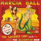 Marcia Ball - The Tattooed Lady And The Alligator Man