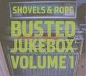 Shovels & Rope - Busted Jukebox Volume 1