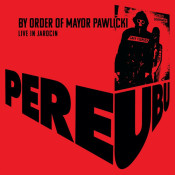 Pere Ubu - By Order of Mayor Pawlicki