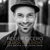 Roger Cicero - Glück ist leicht - Das Beste von 2006-2016