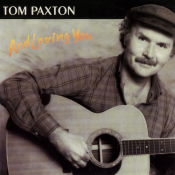 Tom Paxton - And Loving You