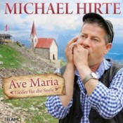 Michael Hirte - Ave Maria - Lieder für die Seele