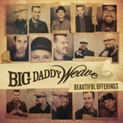 Big Daddy Weave - Beautiful Offerings (Deluxe edition)