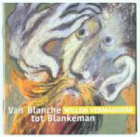 Willem Vermandere - Van Blanche Tot Blankeman