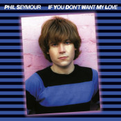 Phil Seymour - If You Don't Want My Love