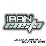 Iran Costa - Fogo e paixão / Ouvir Chopin