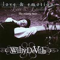 Willy DeVille - Love & Emotion (the Atlantic Years)