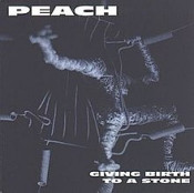 Peach (Peach [gb]) - Giving Birth To A Stone