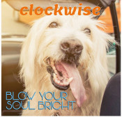 Clockwise - Blow Your Soul Bright