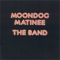 The Band - Moondog Matinee (re-release version)