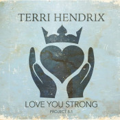 Terri Hendrix - Love You Strong