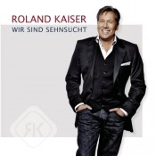 Roland Kaiser - Wir Sind Sehnsucht
