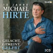 Michael Hirte - Gelacht, geweint, gelebt: 10 Jahre Michael Hirte