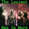 The Laziest Men On Mars