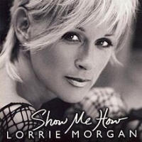 Lorrie Morgan - Show Me How
