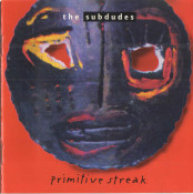 The Subdudes - Primitive Streak