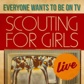 Scouting For Girls - Everybody Wants to Be on TV: Live