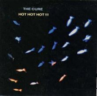 The Cure - Hot Hot Hot!!!