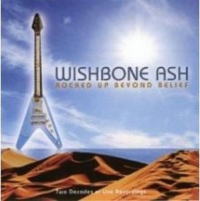 Wishbone Ash - Rocked Up Beyond Belief