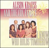 Alison Krauss - I Know Who Holds Tomorrow (with The Cox Family)