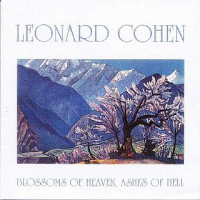 Leonard Cohen - Blossoms Of Heaven, Ashes Of Hell