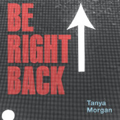 Tanya Morgan - Be Right Back