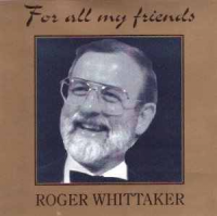 Roger Whittaker - For All My Friends