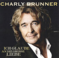 Charly Brunner - Ich glaube an die große Liebe