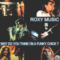 Roxy Music - Why Do You Think I'm A Funky Chick?
