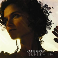 Katie Gray - Love Like Fire