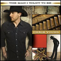 Chris Young - The Man I Want To Be