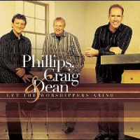 Phillips, Craig and Dean - Let The Worshippers Arise