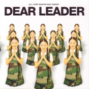 Dear Leader - All I Ever Wanted Was Tonight