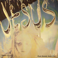 The Jesus and Mary Chain - Far Gone And Out
