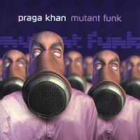 Praga Khan - Mutant Funk