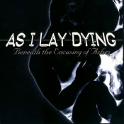 As I Lay Dying - Beneath the Encasing of Ashes