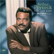 Arthur Prysock - Too Late Baby: The Old Town Singles 1958-66