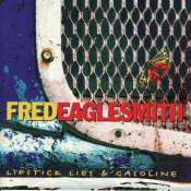 Fred Eaglesmith - Lipstick, Lies & Gasoline