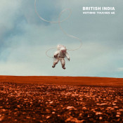 British India - Nothing Touches Me