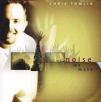 Chris Tomlin - The Noise We Make