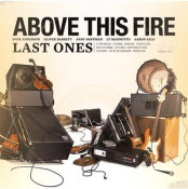 Above This Fire - Last Ones