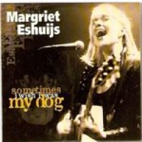 Margriet Eshuijs - Sometimes I Wish I Was My Dog