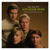 Acid House Kings - Sing Along With Acid House Kings