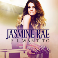 Jasmine Rae - If I Want To
