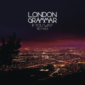 London Grammar - If You Wait (Remixes)