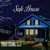 Trout Fishing In America - Safe House
