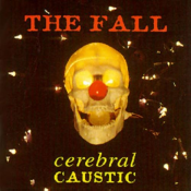 The Fall - Cerebral Caustic