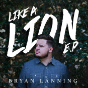 Bryan Lanning - Like a Lion E.P.