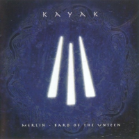 Kayak - Merlin - Bard Of The Unseen