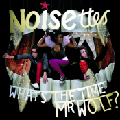 Noisettes - What's the Time Mr. Wolf?